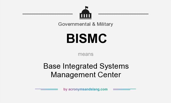 What does BISMC mean? It stands for Base Integrated Systems Management Center