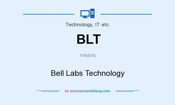 What does BLT mean? It stands for Bell Labs Technology