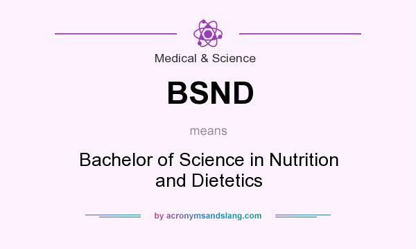 What does BSND mean? It stands for Bachelor of Science in Nutrition and Dietetics