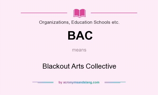 What does BAC mean? It stands for Blackout Arts Collective