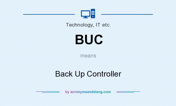 What does BUC mean? It stands for Back Up Controller
