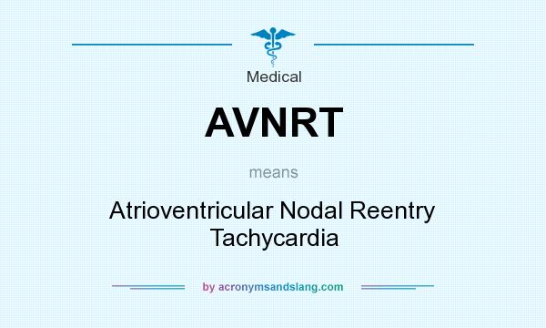 What does AVNRT mean? It stands for Atrioventricular Nodal Reentry Tachycardia