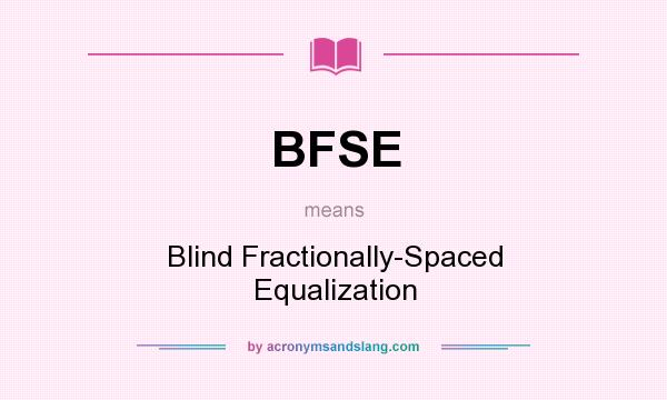 What does BFSE mean? It stands for Blind Fractionally-Spaced Equalization