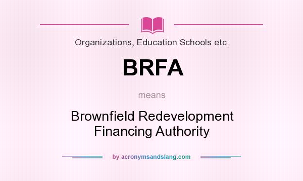 What does BRFA mean? It stands for Brownfield Redevelopment Financing Authority