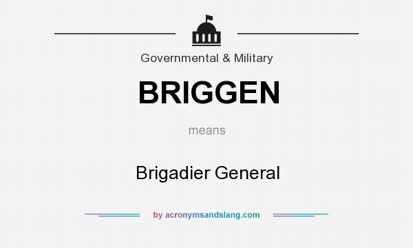 What does BRIGGEN mean? It stands for Brigadier General