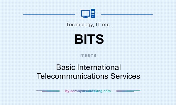 What does BITS mean? It stands for Basic International Telecommunications Services