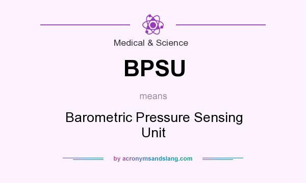 What does BPSU mean? It stands for Barometric Pressure Sensing Unit