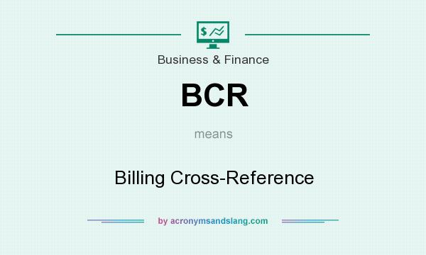 What does BCR mean? It stands for Billing Cross-Reference