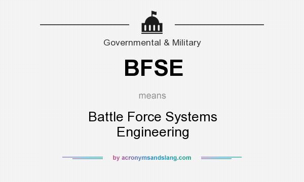 What does BFSE mean? It stands for Battle Force Systems Engineering