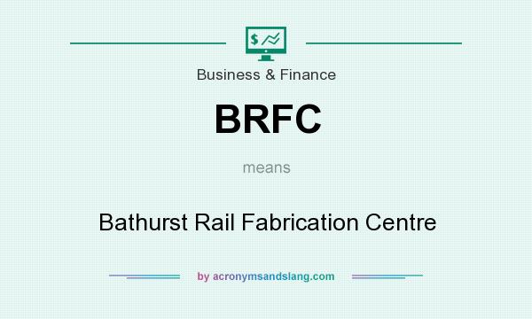 What does BRFC mean? It stands for Bathurst Rail Fabrication Centre