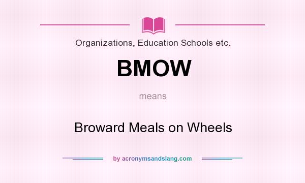 What does BMOW mean? It stands for Broward Meals on Wheels