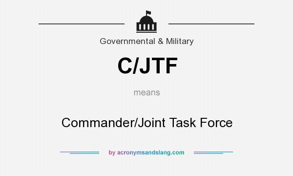What does C/JTF mean? It stands for Commander/Joint Task Force