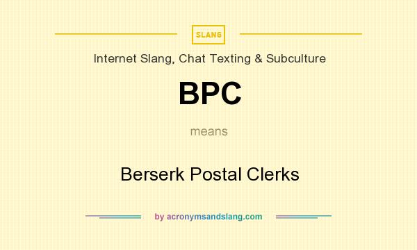 What does BPC mean? It stands for Berserk Postal Clerks