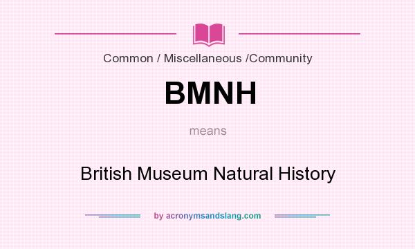What does BMNH mean? It stands for British Museum Natural History