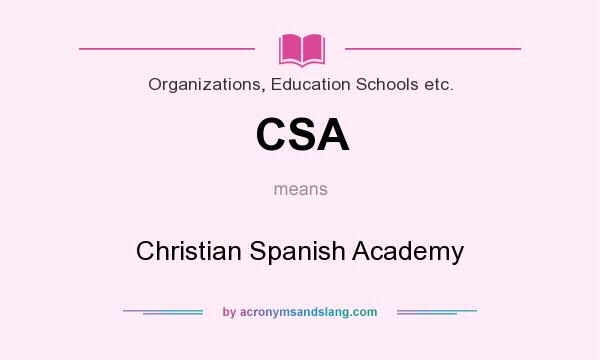 What does CSA mean? It stands for Christian Spanish Academy
