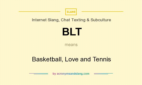 What does BLT mean? It stands for Basketball, Love and Tennis