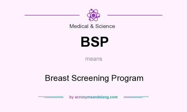 What does BSP mean? It stands for Breast Screening Program