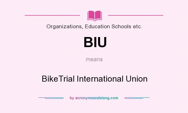 What does BIU mean? It stands for BikeTrial International Union
