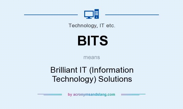 What does BITS mean? It stands for Brilliant IT (Information Technology) Solutions
