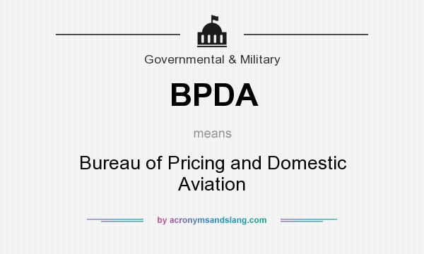 What does BPDA mean? It stands for Bureau of Pricing and Domestic Aviation