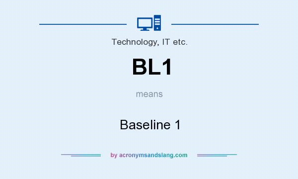 What does BL1 mean? It stands for Baseline 1