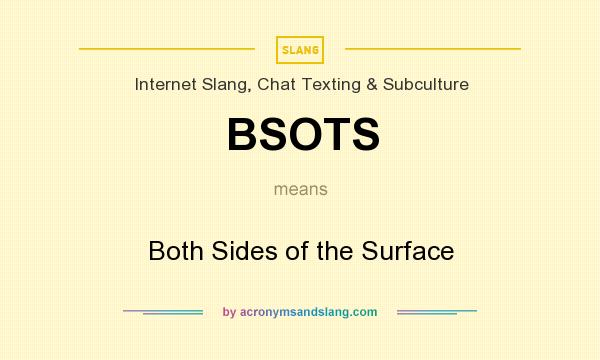 What does BSOTS mean? It stands for Both Sides of the Surface