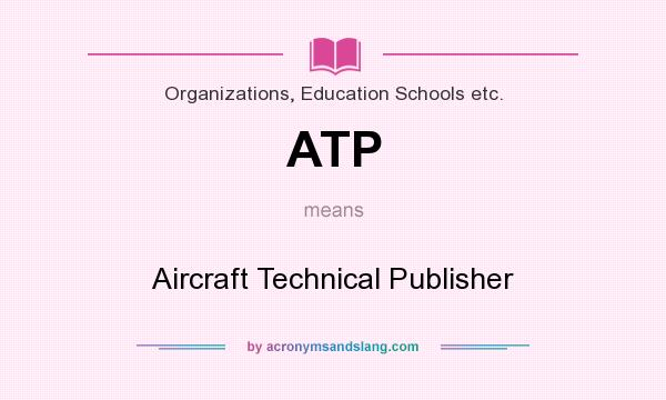 What does ATP mean? It stands for Aircraft Technical Publisher