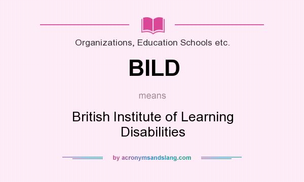 What does BILD mean? It stands for British Institute of Learning Disabilities