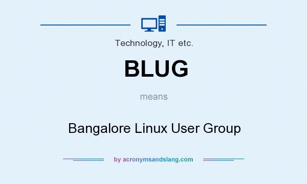 What does BLUG mean? It stands for Bangalore Linux User Group