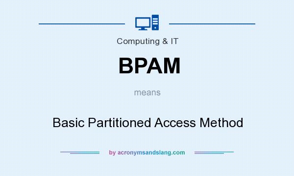 What does BPAM mean? It stands for Basic Partitioned Access Method