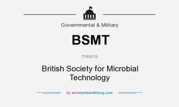 What does BSMT mean? It stands for British Society for Microbial Technology