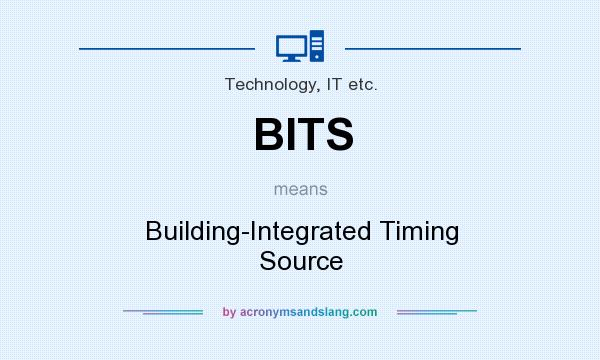 What does BITS mean? It stands for Building-Integrated Timing Source