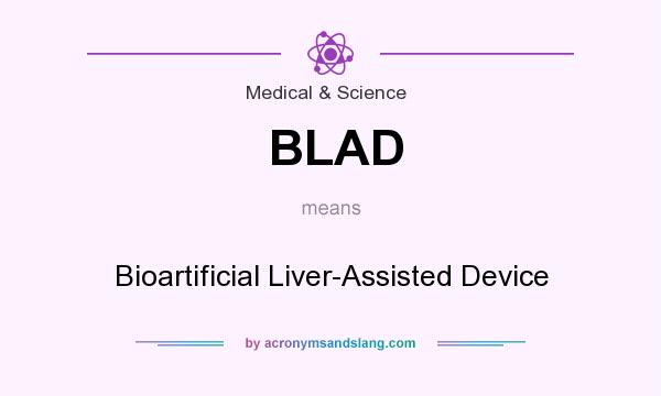 What does BLAD mean? It stands for Bioartificial Liver-Assisted Device