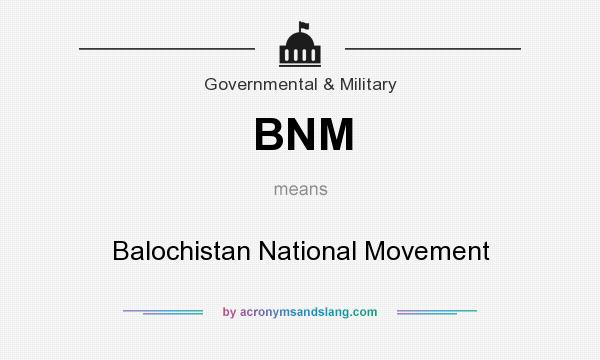 What does BNM mean? It stands for Balochistan National Movement