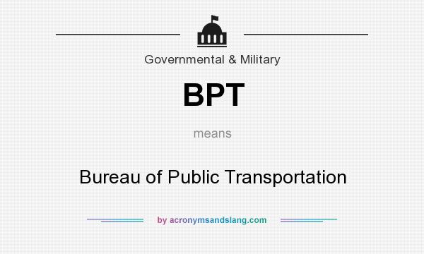 What does BPT mean? It stands for Bureau of Public Transportation