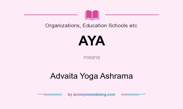 What does AYA mean? It stands for Advaita Yoga Ashrama