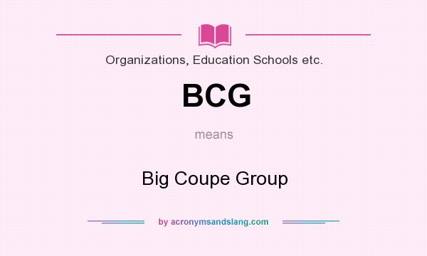 What does BCG mean? It stands for Big Coupe Group