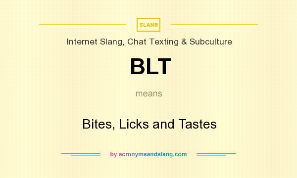 What does BLT mean? It stands for Bites, Licks and Tastes