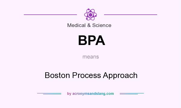 What does BPA mean? It stands for Boston Process Approach