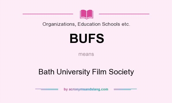 What does BUFS mean? It stands for Bath University Film Society