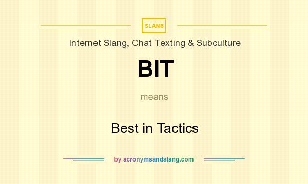 What does BIT mean? It stands for Best in Tactics