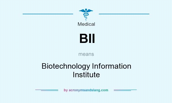 What does BII mean? It stands for Biotechnology Information Institute