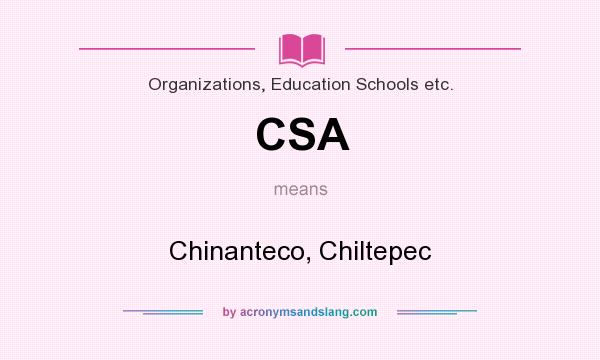 What does CSA mean? It stands for Chinanteco, Chiltepec