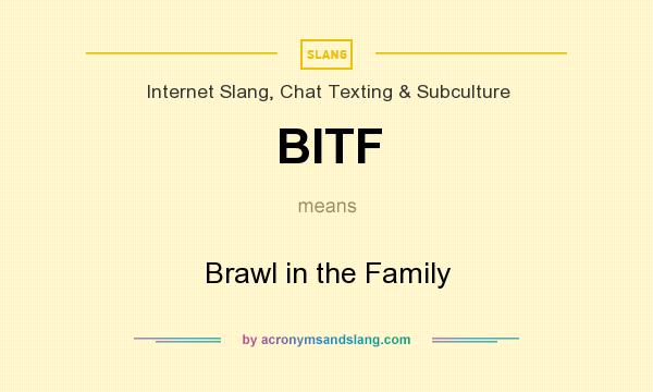 What does BITF mean? It stands for Brawl in the Family