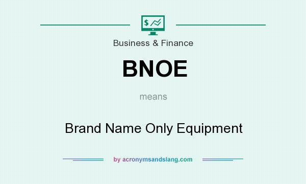 What does BNOE mean? It stands for Brand Name Only Equipment