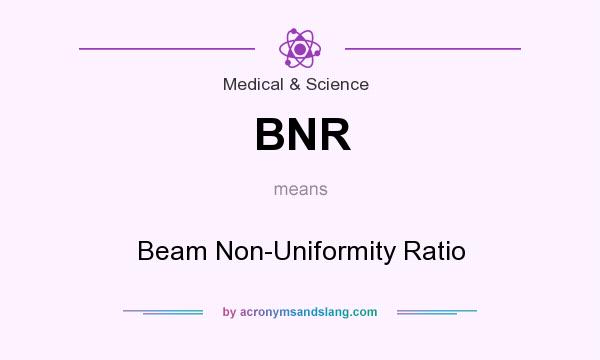 What does BNR mean? It stands for Beam Non-Uniformity Ratio