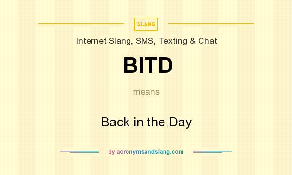 What does BITD mean? It stands for Back in the Day