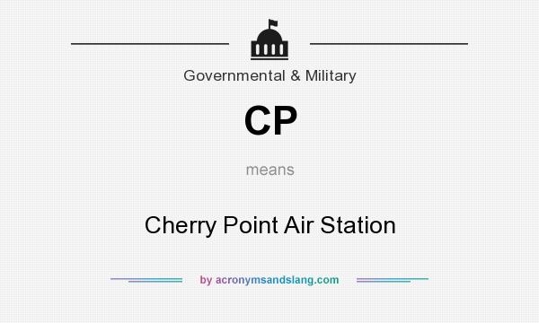 What does CP mean? It stands for Cherry Point Air Station
