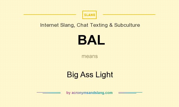 What does BAL mean? It stands for Big Ass Light