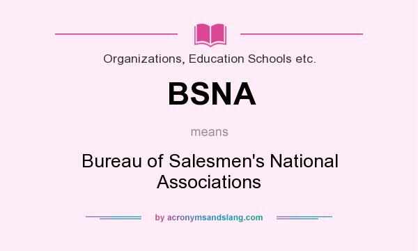 What does BSNA mean? It stands for Bureau of Salesmen`s National Associations